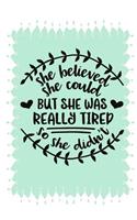 She Believed She Could But She Was Really Tired So She Didn't: Inspirational Notebook Funny Notebook Lined Notebook Gifts for Women Gifts for Mom(Notebooks for Women)