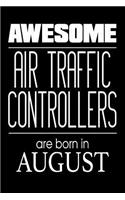 Awesome Air Traffic Controllers Are Born In August: Airplane Monitoring Personnel Birthday Gift Notebook