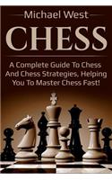 Chess: A Complete Guide to Chess and Chess Strategies, Helping You to Master Chess Fast!