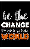 Be the Change You Wish to See in the World