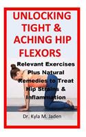 Unlocking Tight & Aching Hip Flexors