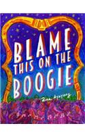 Blame This On The Boogie