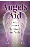 Angels Aid - Guided Meditation for Children and Parents: Guided Meditation for Children and Parents