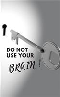 Do Not Use Your Brain!: Write Down Your Passwords and Shit