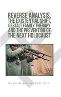 Reverse Analysis, the Existential Shift, Gestalt Family Therapy and the Prevention of the Next Holocaust