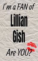 I'm a Fan of Lillian Gish Are You? Creative Writing Lined Journal: Promoting Fandom and Creativity Through Journaling...One Day at a Time