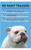 My Habit Tracker Daily Planner for Kids to Set & Accomplish Goals: Cute English Bulldog Dog Day Agenda for Tracking Activities: Use as Logbook, Diary, Notebook or Journal, Writing Down Lists, Plan Year, Chores, Scho