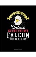 Always Be Yourself Unless You Can Be a Falcon Then Be a Falcon: 6 Columns Columnar Pad(90 6 Columns Columnar Pad)