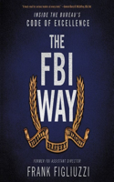The FBI Way Lib/E: Inside the Bureau's Code of Excellence