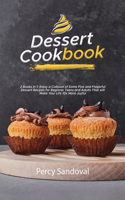 Dessert Cookbook: 2 Books In 1: Enjoy a Collision of Some Fine and Flavorful Dessert Recipes for Beginner Teens and Adults That will Make Your Life 10x More Joyful