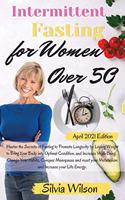 Intermittent Fasting for Women over 50: Master the Secrets of Fasting to Promote Longevity by Losing Weight to Bring Your Body into Optimal Condition, and Increase Well-Being. Change Your 