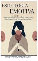 Psicologia Emotiva: 2 Libri in 1: Tecniche Proibite di Persuasione e Manipolazione Per Ottenere Ciò che Vuoi da Ogni Situazione