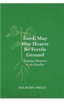 Lord, May Our Hearts Be Fertile Ground