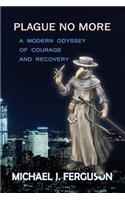 Plague No More: A Modern Odyssey of Courage and Recovery