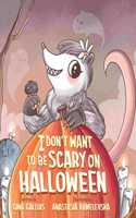 I Don't Want to be Scary on Halloween