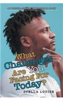 What Challenges Are You Facing Today?: An Inspirational Devotional Book