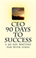 CEO: 90 Days to Success: A 90 Day Writing Pad with Lines