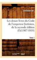 Les Douze Livres Du Code de l'Empereur Justinien, de la Seconde Édition. Tome 1 (Éd.1807-1810)