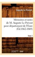 Mémoires et notes de M. Auguste Le Prévost pour département de l'Eure. Tome 1 (Éd.1862-1869)