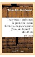 Théorèmes, Problèmes Géométrie Suivis Théorie Plans, Préliminaires de la Géométrie Descrip. 10e Éd