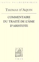 Thomas d'Aquin: Commentaire Du Traite de l'Ame d'Aristote