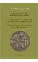 Literaturtransfer Und Interkulturalitaet Im Exil- Transmission of Literature and Intercultural Discourse in Exile- Transmission de la Littérature Et Interculturalité En Exil