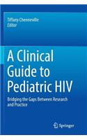 Clinical Guide to Pediatric HIV: Bridging the Gaps Between Research and Practice