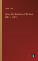 Manual of the Constitution of the United States of America