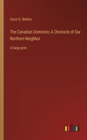Canadian Dominion; A Chronicle of Our Northern Neighbor