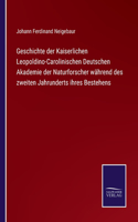 Geschichte der Kaiserlichen Leopoldino-Carolinischen Deutschen Akademie der Naturforscher während des zweiten Jahrunderts ihres Bestehens