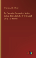 The Foundation Documents of Merton College, Oxford, Collected By J. Heywood, Ed. By J.O. Halliwell