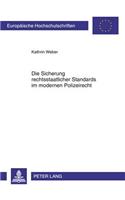 Die Sicherung Rechtsstaatlicher Standards Im Modernen Polizeirecht: Eine Untersuchung Neuartiger Standardmaßnahmen Unter Besonderer Beruecksichtigung Der Rechtsprechung Des Bundesverfassungsgerichts