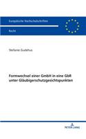 Formwechsel einer GmbH in eine GbR unter Glaeubigerschutzgesichtspunkten
