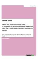 Karte als symbolische Form - Kartografische Repräsentationen des Raums und ihre Transformation durch technische Bilder: Eine vergleichende Analyse der Ebstorfer Weltkarte und Google Earth