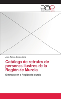 Catálogo de retratos de personas ilustres de la Región de Murcia