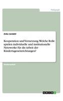 Kooperation und Vernetzung. Welche Rolle spielen individuelle und institutionelle Netzwerke für die Arbeit der Kindertageseinrichtungen?
