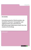 Sozioökonomische Erbebenrisiken als räumliche Hazards. Naturgefahr und Agglomeration der tektonischen Beeinflussung Kaliforniens durch die San Andreas-Verwerfung