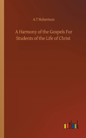 Harmony of the Gospels For Students of the Life of Christ