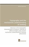 Topography and the Mechanistic Understanding of Wetting