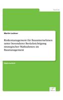 Risikomanagement für Bauunternehmen unter besonderer Berücksichtigung strategischer Maßnahmen im Baumanagement