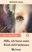 Hilfe, ich kann mein Kind nicht loslassen