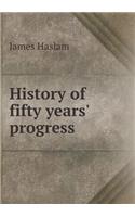 History of Fifty Years' Progress