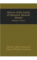 History of the Family of Maunsell, Mansell, Mansel Volume 2. Part 2