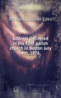 Address delivered in the First parish church in Bolton July 4th, 1876