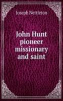 John Hunt pioneer missionary and saint