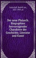 Der neue Plutarch. Biographien hervorragender Charaktere der Geschichte, Literatur und Kunst