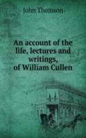 account of the life, lectures and writings, of William Cullen