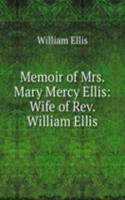 Memoir of Mrs. Mary Mercy Ellis: Wife of Rev. William Ellis