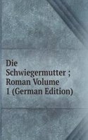 Die Schwiegermutter ; Roman Volume 1 (German Edition)