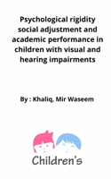 Psychological rigidity social adjustment and academic performance in children with visual and hearing impairments